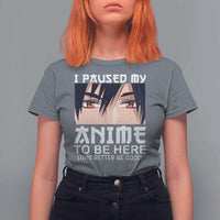 Japan Anime Manga Otaku T Shirt For Women I Paused My Anime To Be Here Boys - Wonder Print Shop