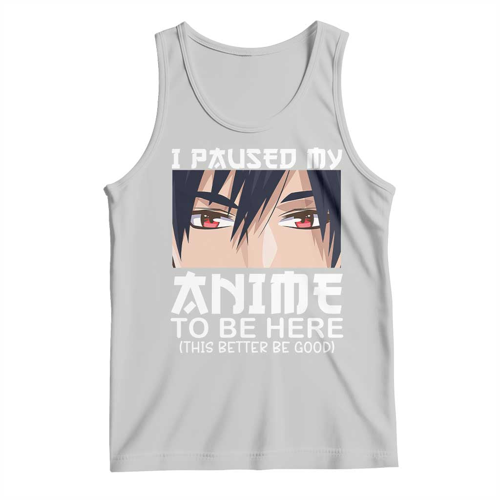 Japan Anime Manga Otaku Tank Top I Paused My Anime To Be Here Boys