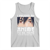Japan Anime Manga Otaku Tank Top I Paused My Anime To Be Here Boys