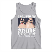 Japan Anime Manga Otaku Tank Top I Paused My Anime To Be Here Boys