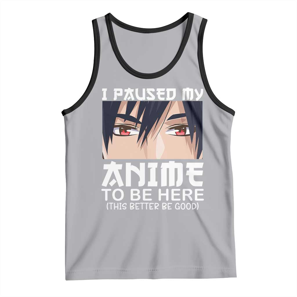Japan Anime Manga Otaku Tank Top I Paused My Anime To Be Here Boys