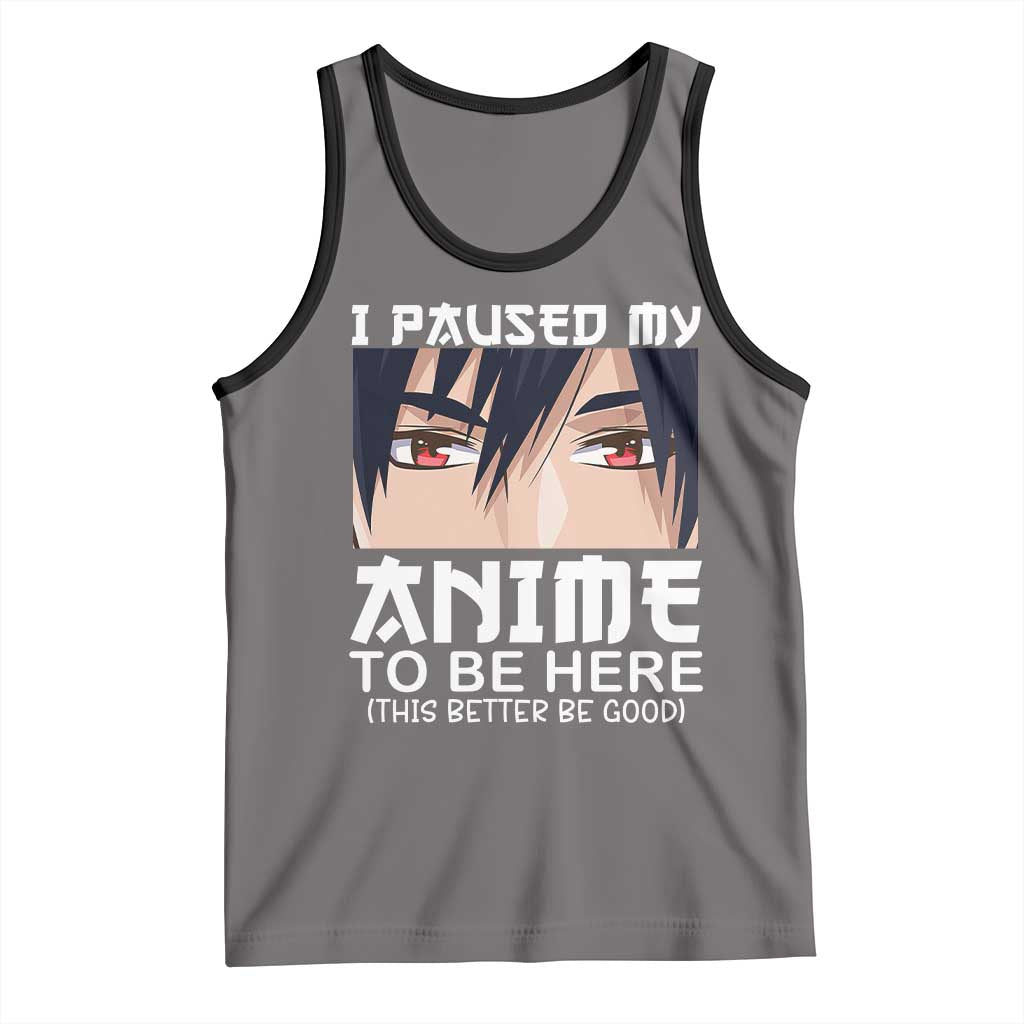 Japan Anime Manga Otaku Tank Top I Paused My Anime To Be Here Boys