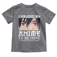 Japan Anime Manga Otaku Toddler T Shirt I Paused My Anime To Be Here Boys