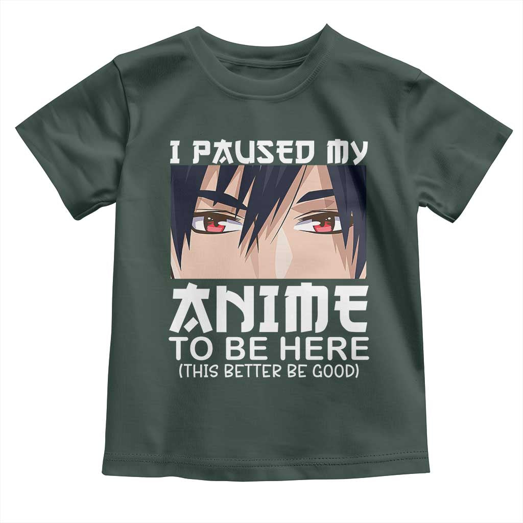 Japan Anime Manga Otaku Toddler T Shirt I Paused My Anime To Be Here Boys