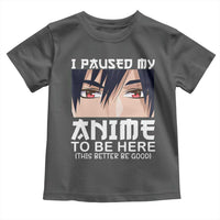 Japan Anime Manga Otaku Toddler T Shirt I Paused My Anime To Be Here Boys