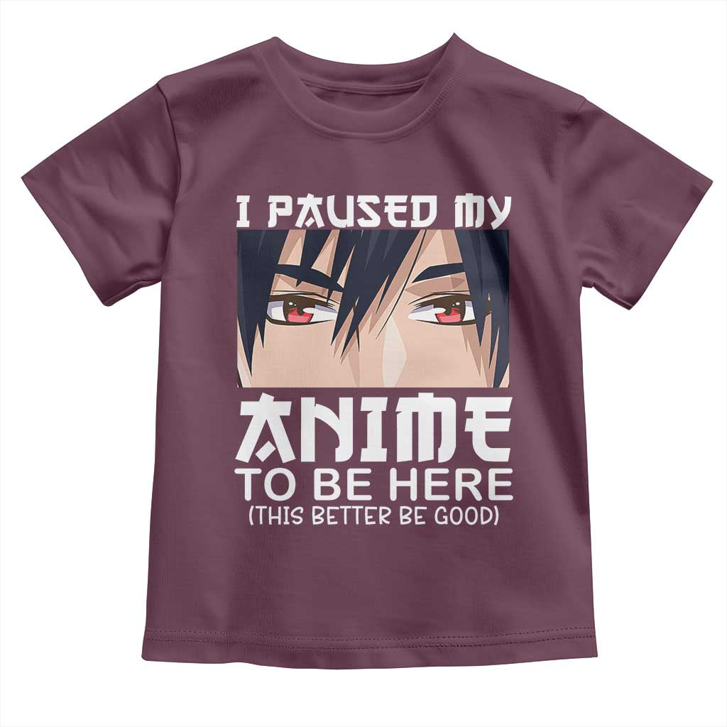 Japan Anime Manga Otaku Toddler T Shirt I Paused My Anime To Be Here Boys