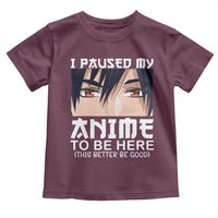 Japan Anime Manga Otaku Toddler T Shirt I Paused My Anime To Be Here Boys