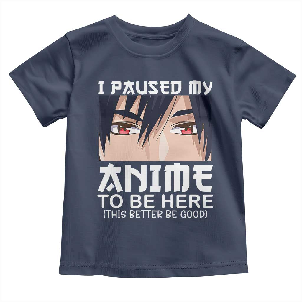 Japan Anime Manga Otaku Toddler T Shirt I Paused My Anime To Be Here Boys