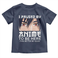 Japan Anime Manga Otaku Toddler T Shirt I Paused My Anime To Be Here Boys