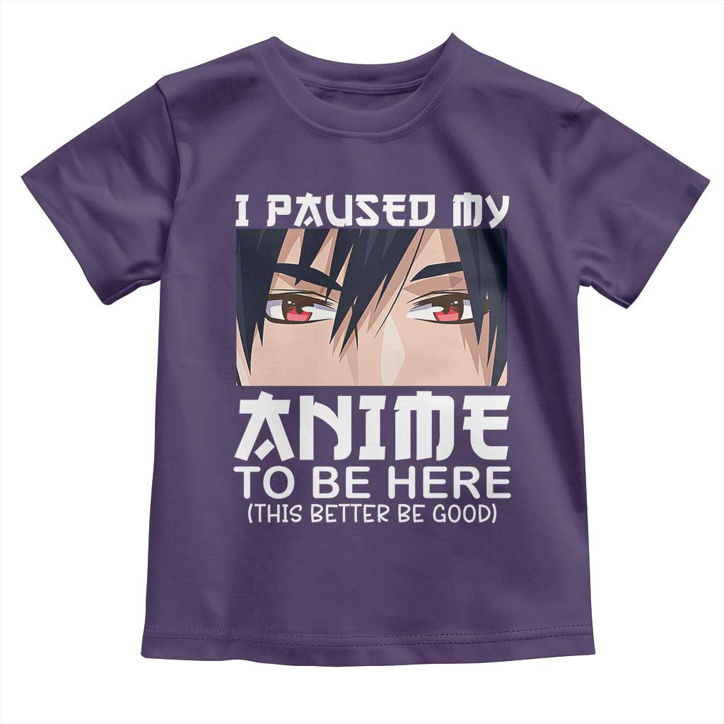 Japan Anime Manga Otaku Toddler T Shirt I Paused My Anime To Be Here Boys