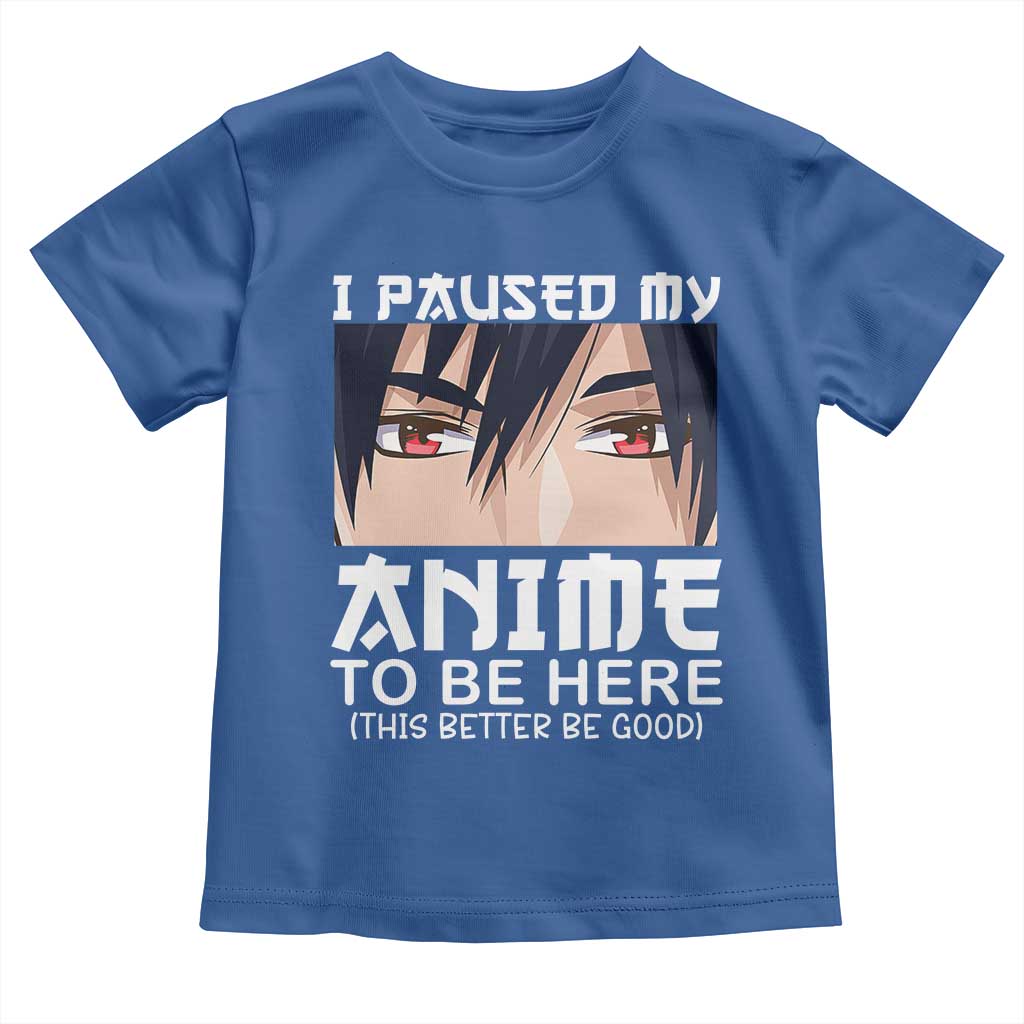 Japan Anime Manga Otaku Toddler T Shirt I Paused My Anime To Be Here Boys