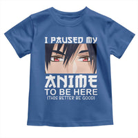 Japan Anime Manga Otaku Toddler T Shirt I Paused My Anime To Be Here Boys