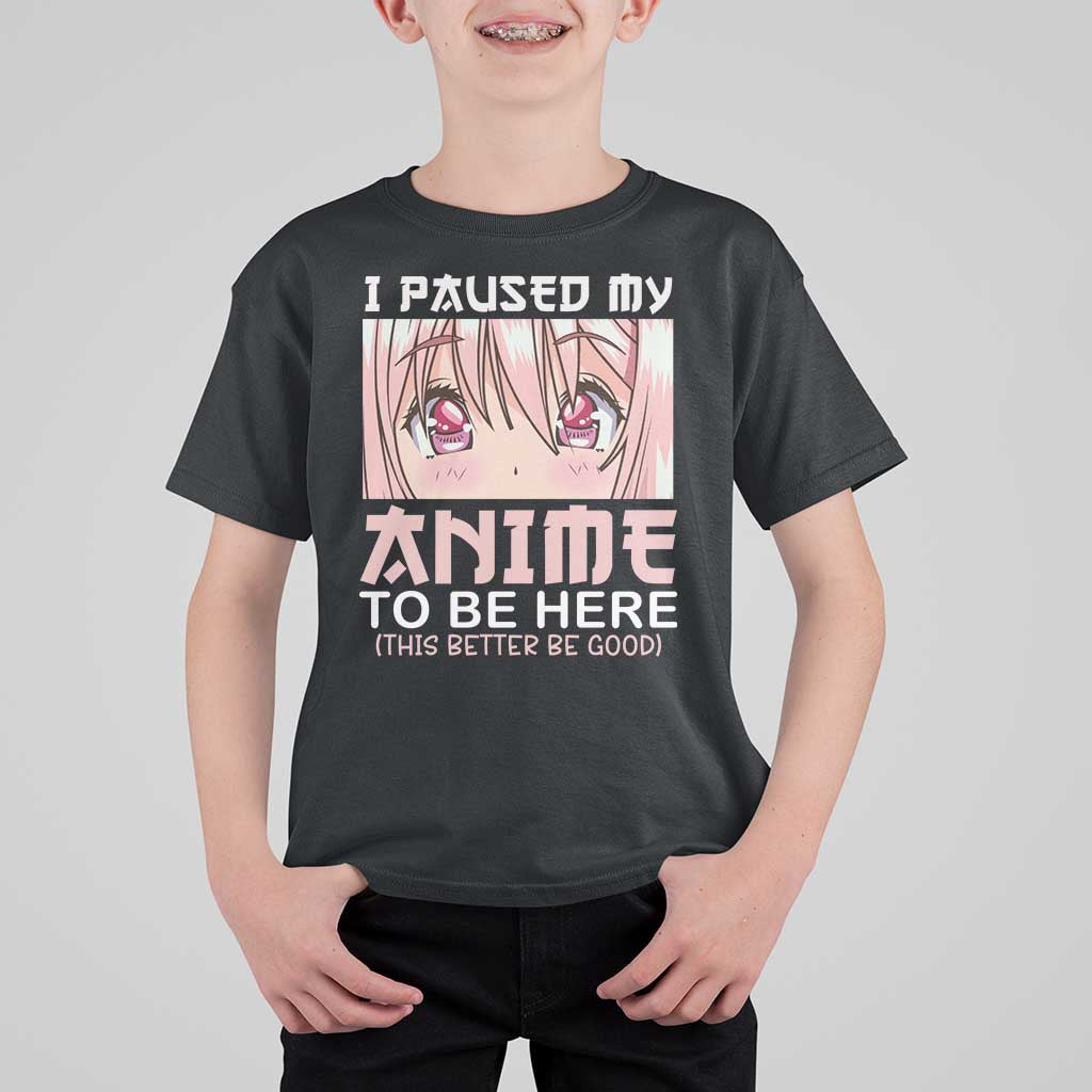 Japan Anime Manga Otaku T Shirt For Kid I Paused My Anime To Be Here Kawaii Girls - Wonder Print Shop