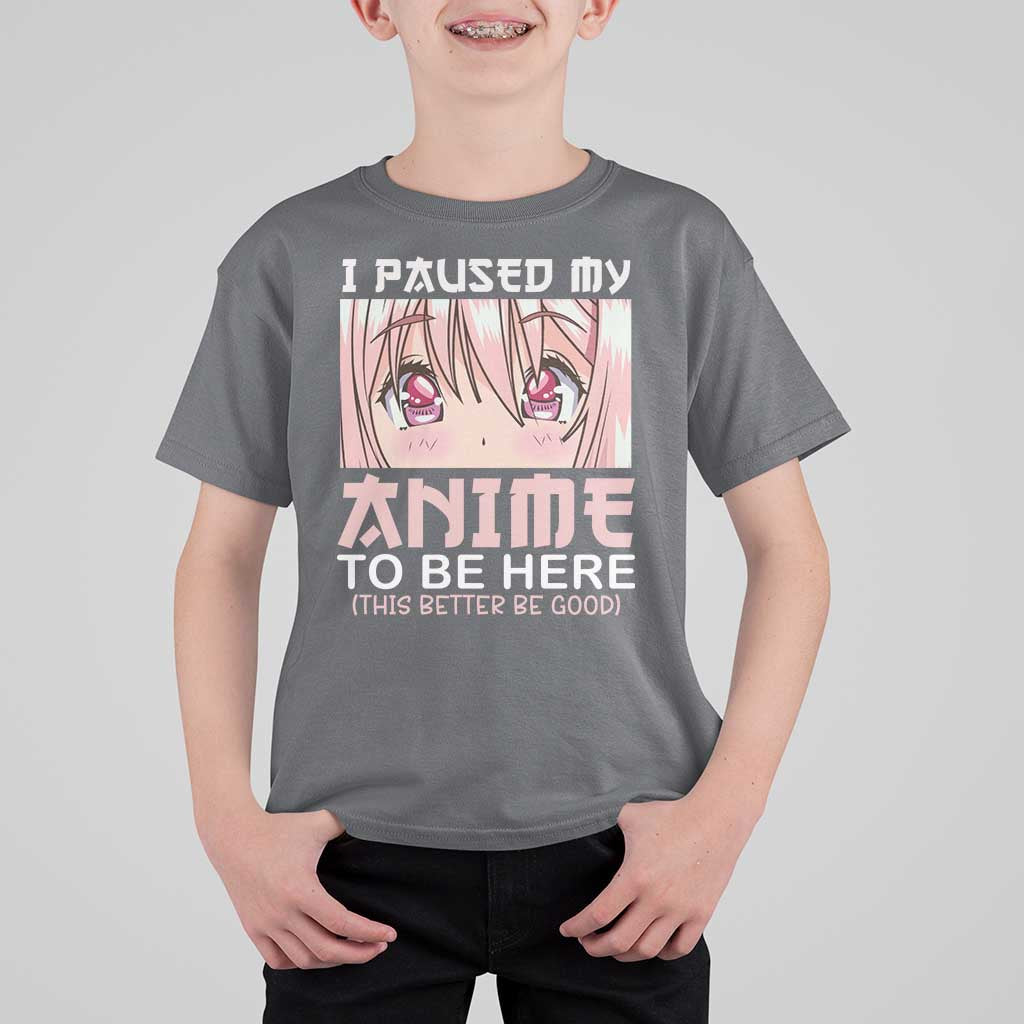 Japan Anime Manga Otaku T Shirt For Kid I Paused My Anime To Be Here Kawaii Girls - Wonder Print Shop
