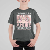 Japan Anime Manga Otaku T Shirt For Kid I Paused My Anime To Be Here Kawaii Girls - Wonder Print Shop