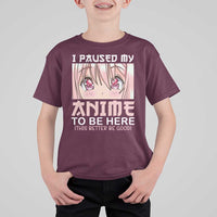 Japan Anime Manga Otaku T Shirt For Kid I Paused My Anime To Be Here Kawaii Girls - Wonder Print Shop