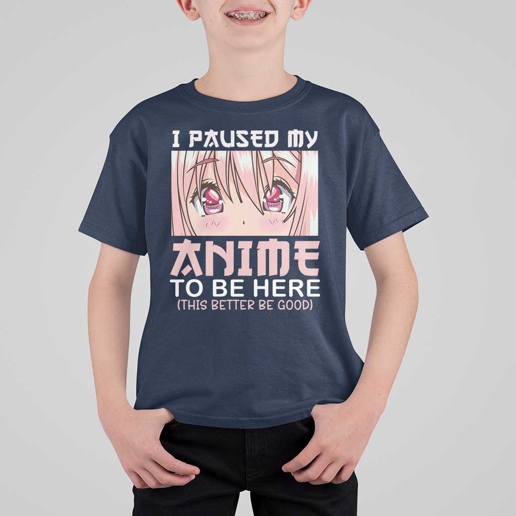 Japan Anime Manga Otaku T Shirt For Kid I Paused My Anime To Be Here Kawaii Girls - Wonder Print Shop