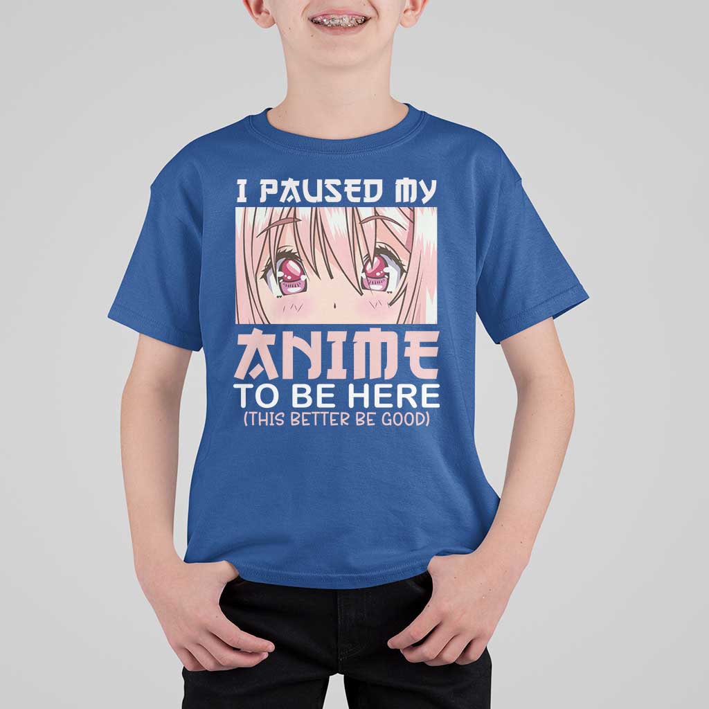 Japan Anime Manga Otaku T Shirt For Kid I Paused My Anime To Be Here Kawaii Girls - Wonder Print Shop