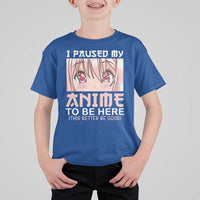 Japan Anime Manga Otaku T Shirt For Kid I Paused My Anime To Be Here Kawaii Girls - Wonder Print Shop