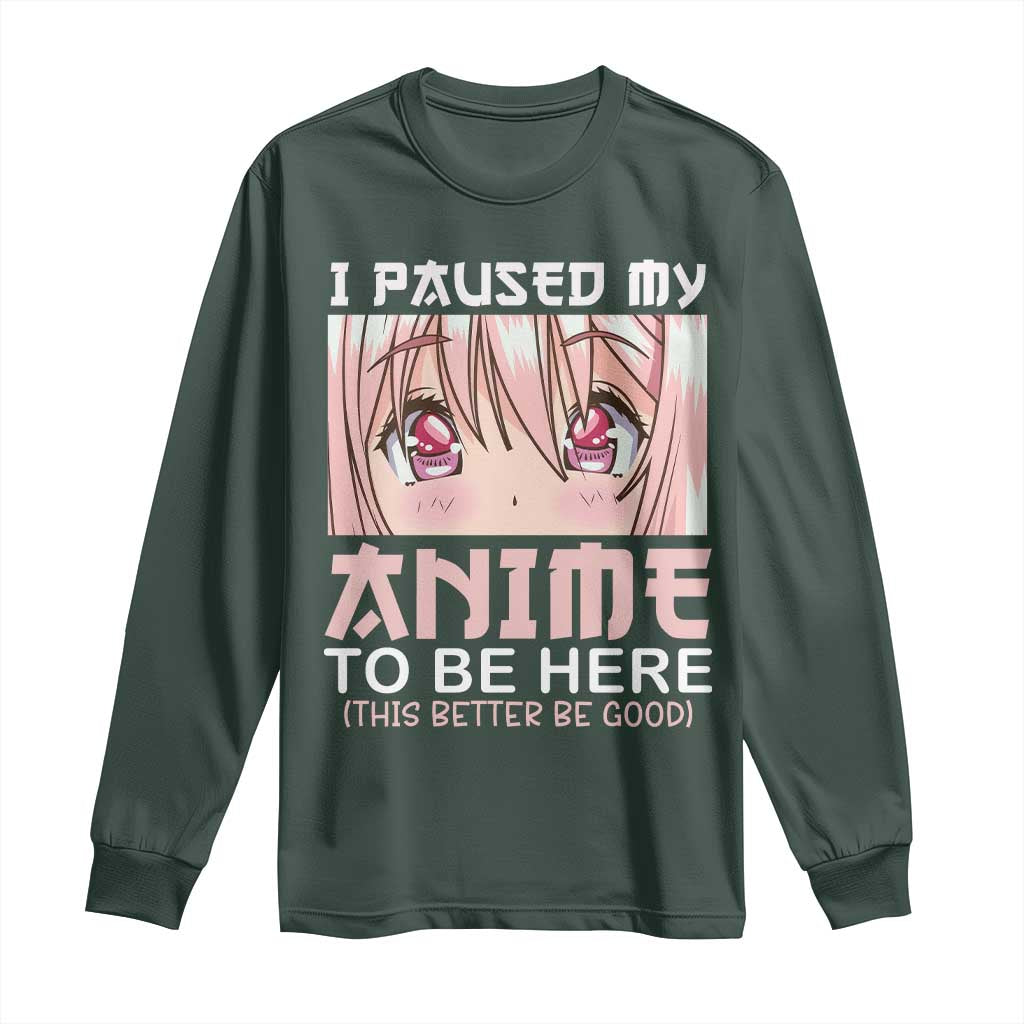 Japan Anime Manga Otaku Long Sleeve Shirt I Paused My Anime To Be Here Kawaii Girls