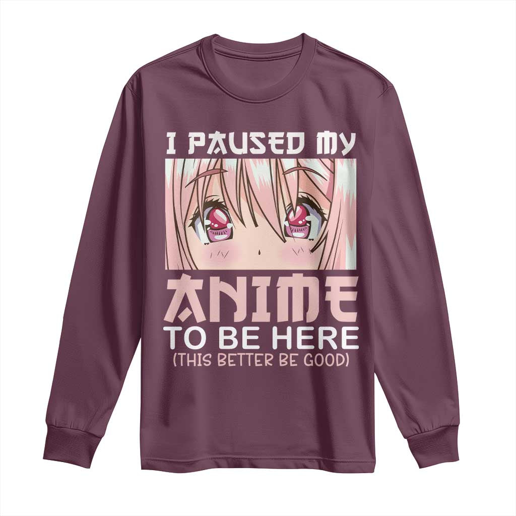 Japan Anime Manga Otaku Long Sleeve Shirt I Paused My Anime To Be Here Kawaii Girls