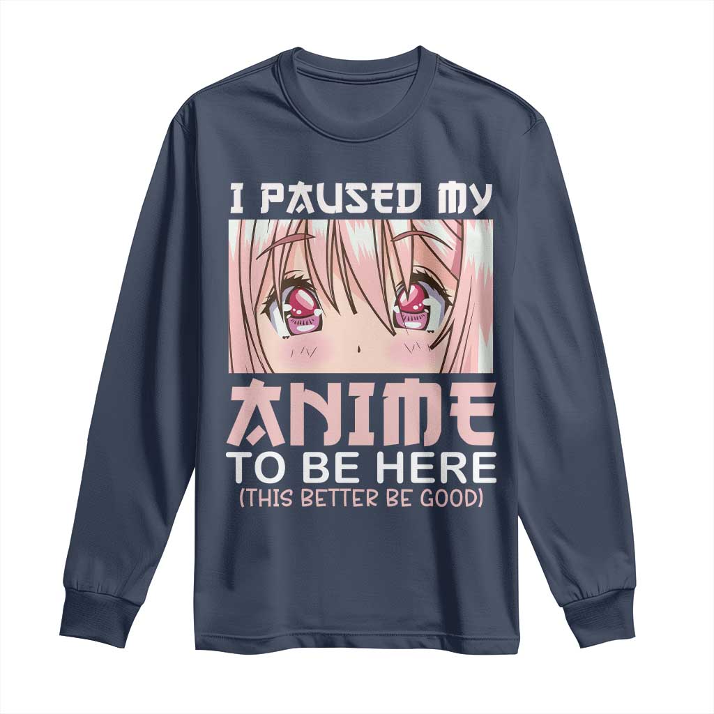 Japan Anime Manga Otaku Long Sleeve Shirt I Paused My Anime To Be Here Kawaii Girls