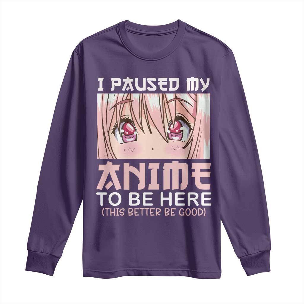 Japan Anime Manga Otaku Long Sleeve Shirt I Paused My Anime To Be Here Kawaii Girls
