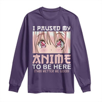 Japan Anime Manga Otaku Long Sleeve Shirt I Paused My Anime To Be Here Kawaii Girls