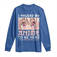 Japan Anime Manga Otaku Long Sleeve Shirt I Paused My Anime To Be Here Kawaii Girls