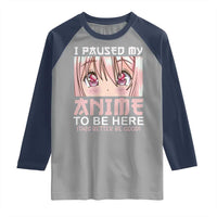 Japan Anime Manga Otaku Raglan Shirt I Paused My Anime To Be Here Kawaii Girls
