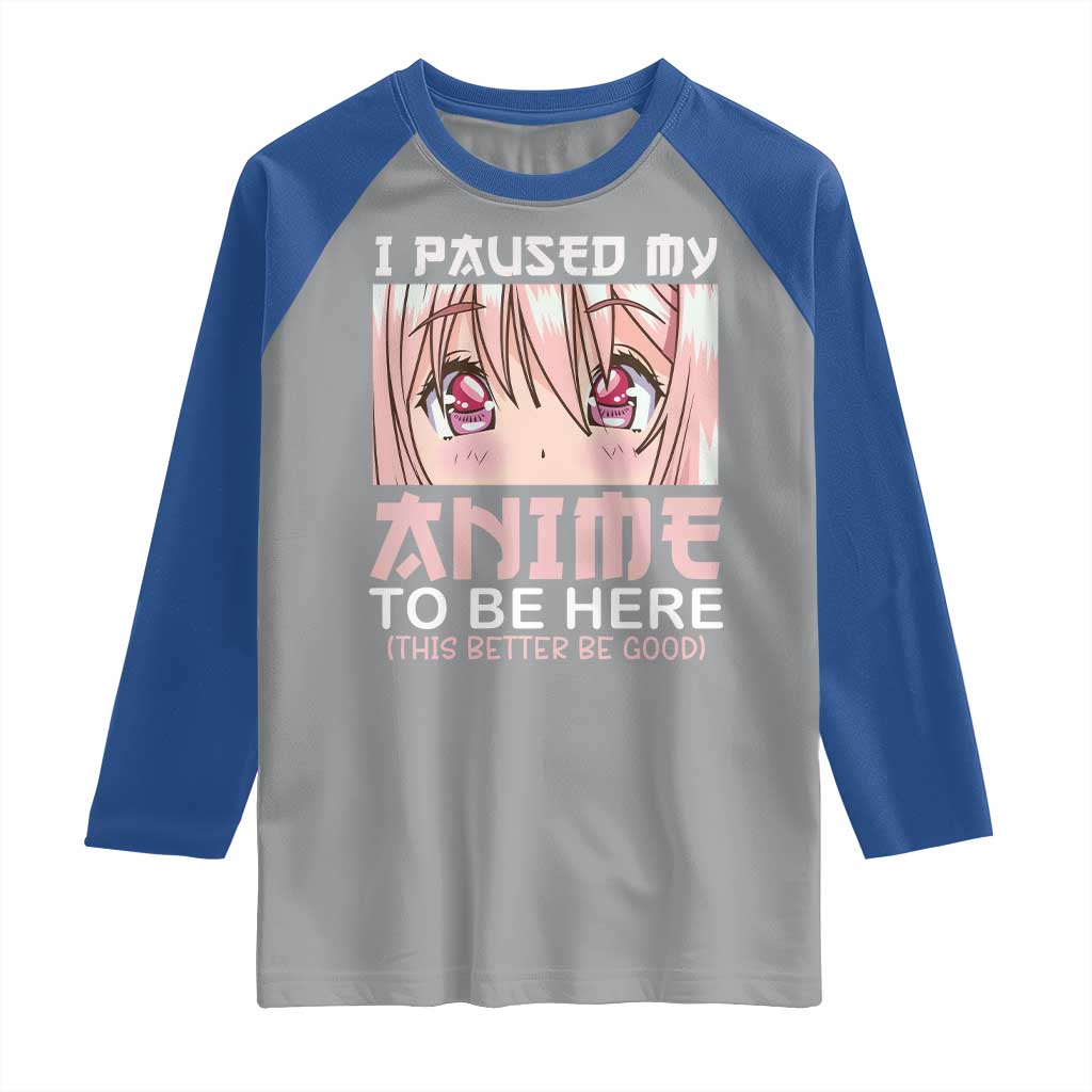 Japan Anime Manga Otaku Raglan Shirt I Paused My Anime To Be Here Kawaii Girls