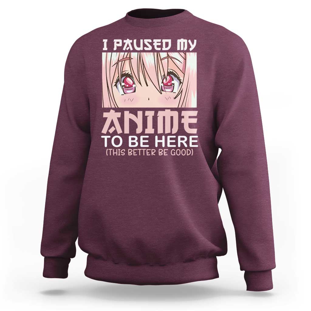 Japan Anime Manga Otaku Sweatshirt I Paused My Anime To Be Here Kawaii Girls - Wonder Print Shop