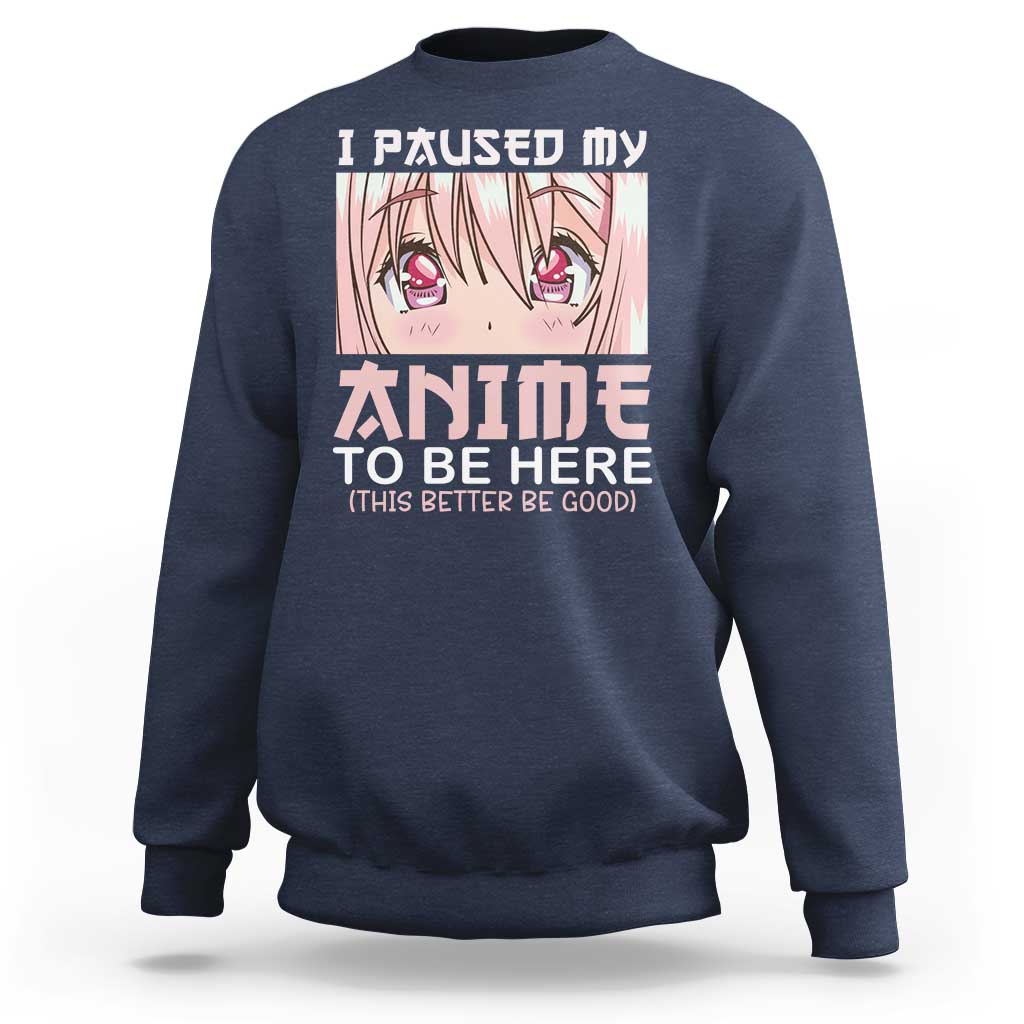 Japan Anime Manga Otaku Sweatshirt I Paused My Anime To Be Here Kawaii Girls - Wonder Print Shop