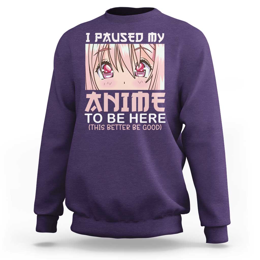 Japan Anime Manga Otaku Sweatshirt I Paused My Anime To Be Here Kawaii Girls - Wonder Print Shop