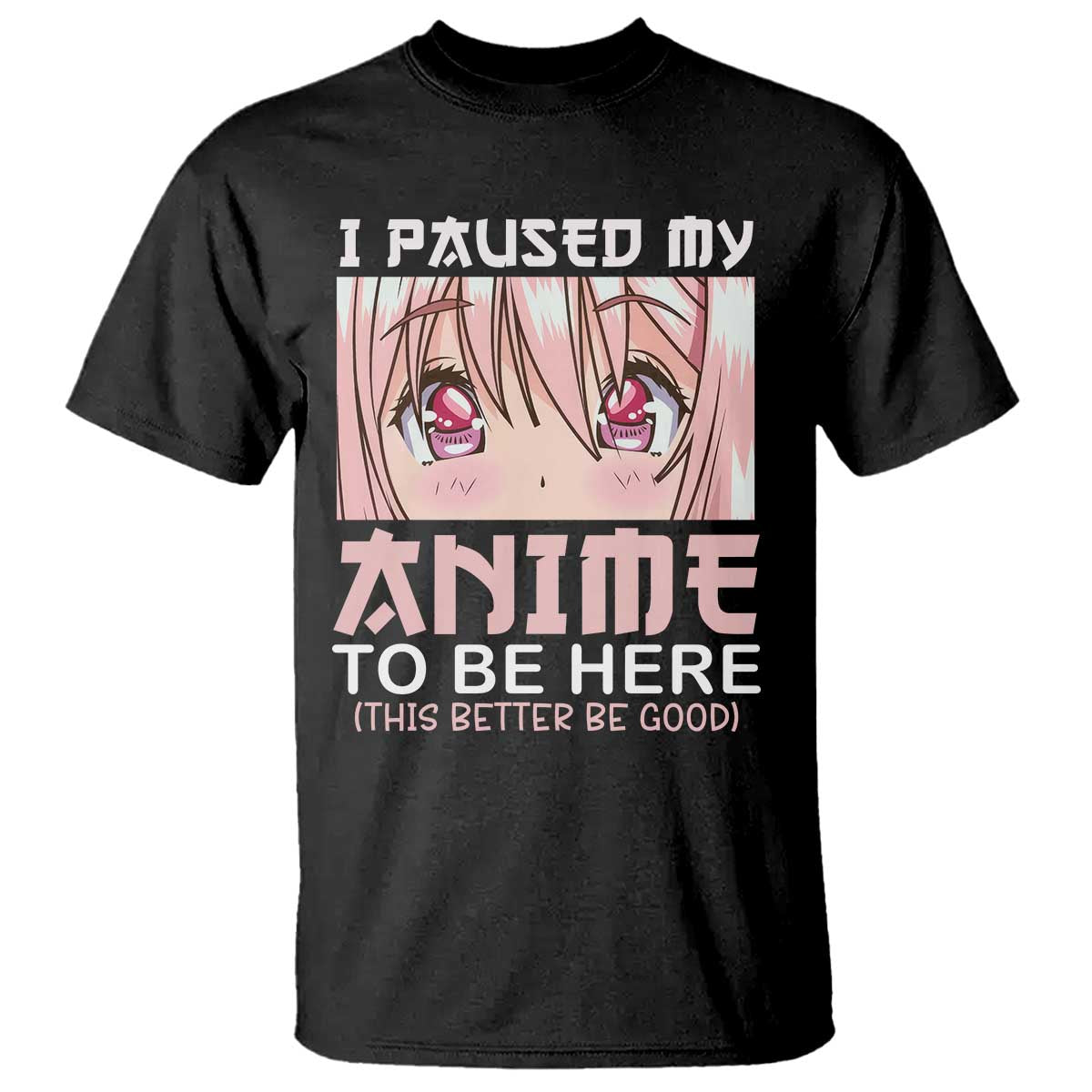 Japan Anime Manga Otaku T Shirt I Paused My Anime To Be Here Kawaii Girls - Wonder Print Shop