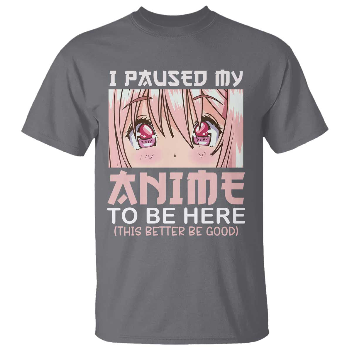 Japan Anime Manga Otaku T Shirt I Paused My Anime To Be Here Kawaii Girls - Wonder Print Shop