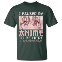 Japan Anime Manga Otaku T Shirt I Paused My Anime To Be Here Kawaii Girls - Wonder Print Shop