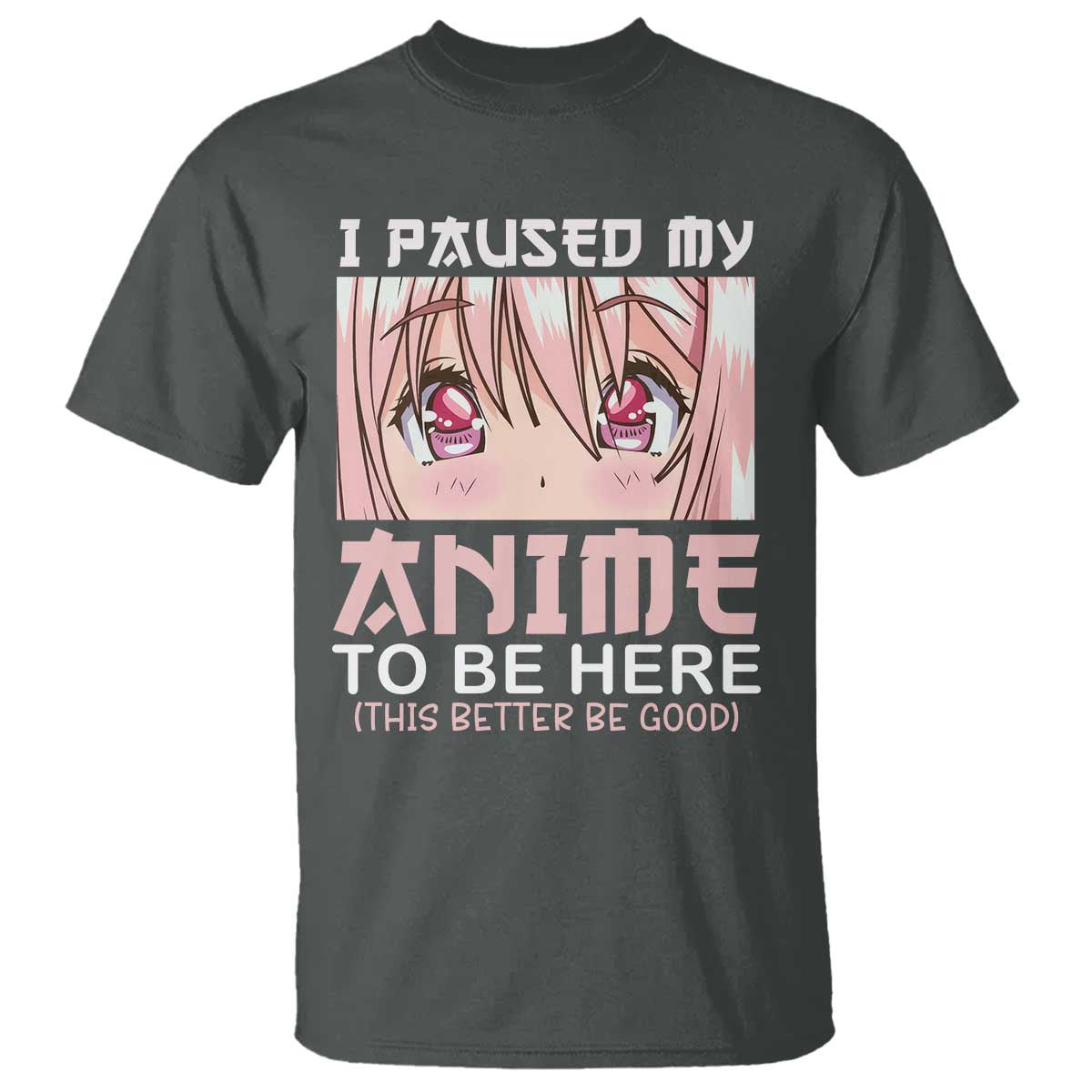 Japan Anime Manga Otaku T Shirt I Paused My Anime To Be Here Kawaii Girls - Wonder Print Shop