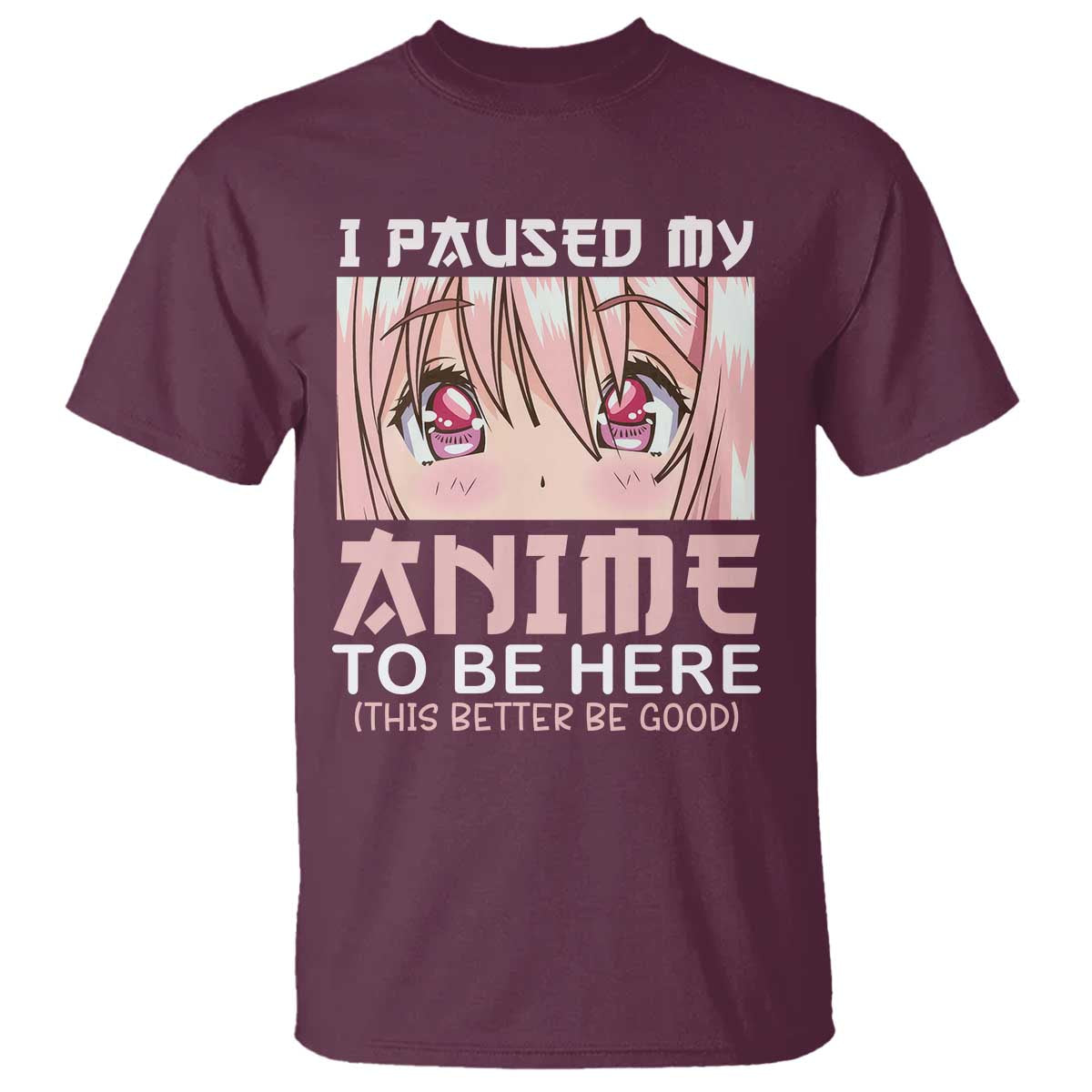 Japan Anime Manga Otaku T Shirt I Paused My Anime To Be Here Kawaii Girls - Wonder Print Shop