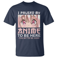 Japan Anime Manga Otaku T Shirt I Paused My Anime To Be Here Kawaii Girls - Wonder Print Shop