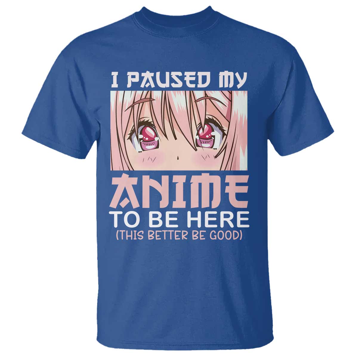 Japan Anime Manga Otaku T Shirt I Paused My Anime To Be Here Kawaii Girls - Wonder Print Shop