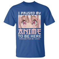 Japan Anime Manga Otaku T Shirt I Paused My Anime To Be Here Kawaii Girls - Wonder Print Shop