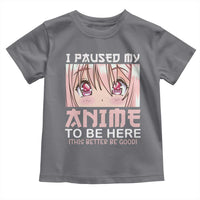Japan Anime Manga Otaku Toddler T Shirt I Paused My Anime To Be Here Kawaii Girls