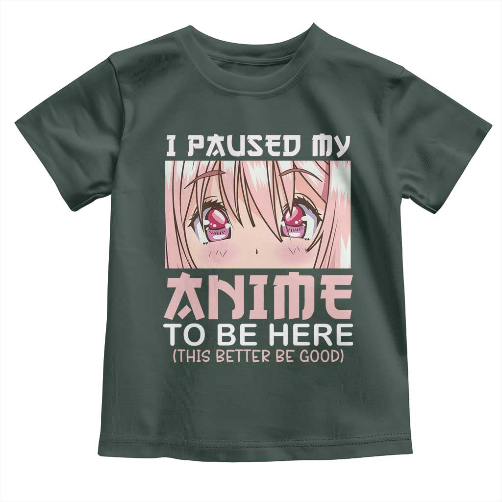 Japan Anime Manga Otaku Toddler T Shirt I Paused My Anime To Be Here Kawaii Girls