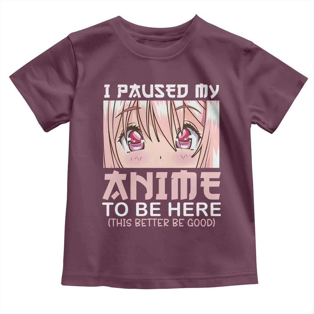 Japan Anime Manga Otaku Toddler T Shirt I Paused My Anime To Be Here Kawaii Girls
