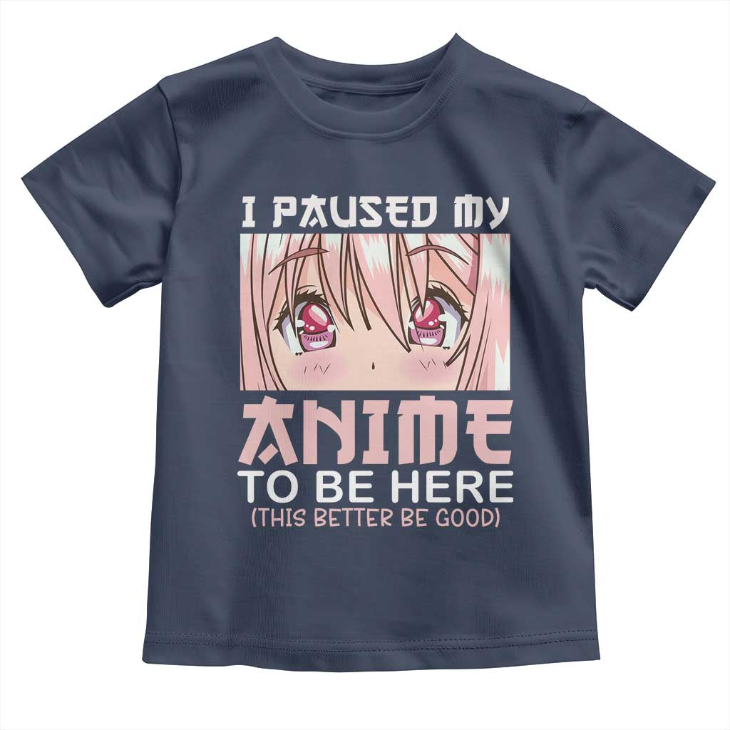 Japan Anime Manga Otaku Toddler T Shirt I Paused My Anime To Be Here Kawaii Girls