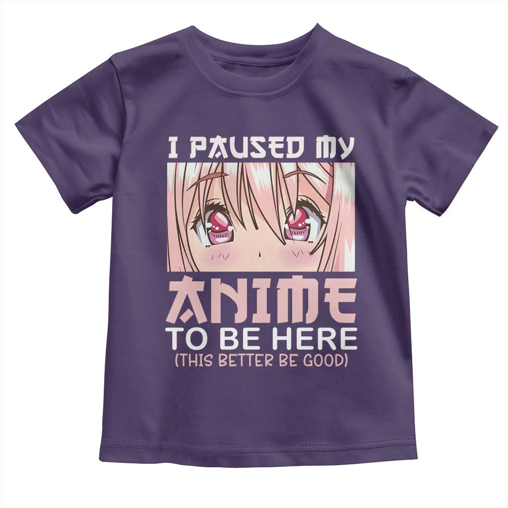 Japan Anime Manga Otaku Toddler T Shirt I Paused My Anime To Be Here Kawaii Girls