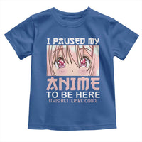 Japan Anime Manga Otaku Toddler T Shirt I Paused My Anime To Be Here Kawaii Girls