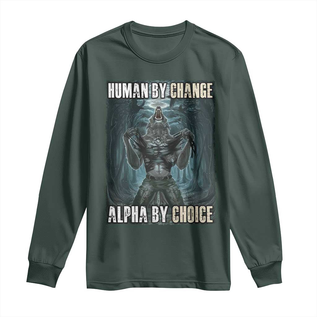 Funny Alpha Wolf Meme Long Sleeve Shirt Human By Chance Alpha By Choice Cool Funny Alpha Wolf Meme