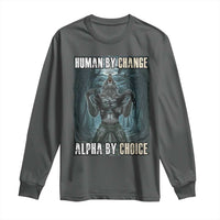 Funny Alpha Wolf Meme Long Sleeve Shirt Human By Chance Alpha By Choice Cool Funny Alpha Wolf Meme